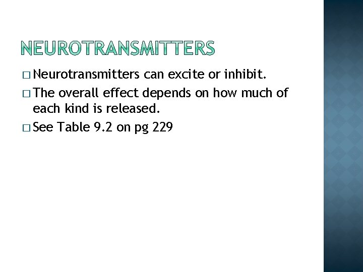 � Neurotransmitters can excite or inhibit. � The overall effect depends on how much � Neurotransmitters can excite or inhibit. � The overall effect depends on how much