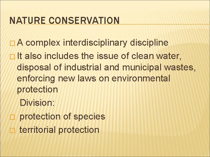 NATURE CONSERVATION �A complex interdisciplinary discipline � It also includes the issue of clean