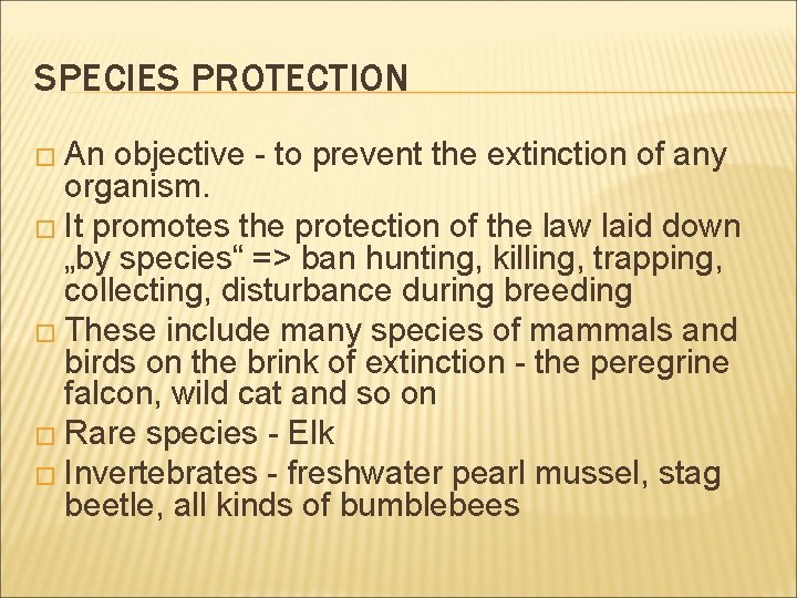 SPECIES PROTECTION � An objective - to prevent the extinction of any organism. �