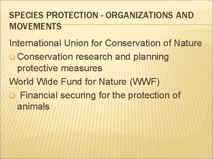 SPECIES PROTECTION - ORGANIZATIONS AND MOVEMENTS International Union for Conservation of Nature q Conservation