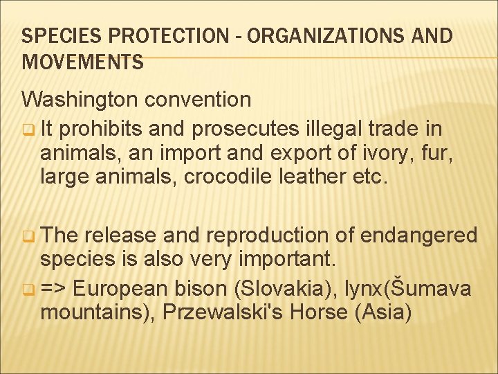 SPECIES PROTECTION - ORGANIZATIONS AND MOVEMENTS Washington convention q It prohibits and prosecutes illegal