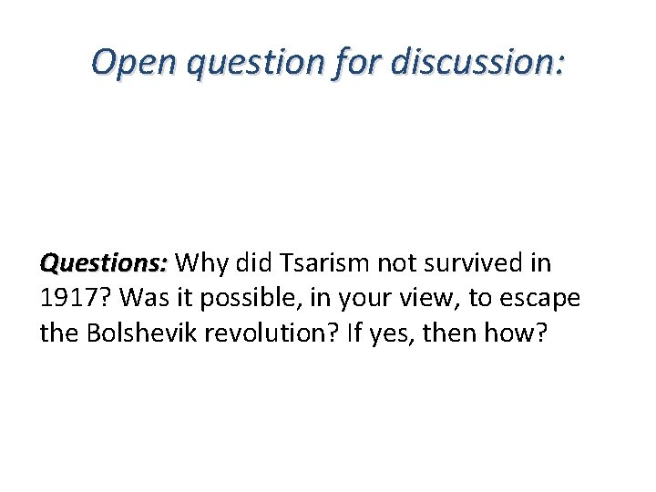 Open question for discussion: Questions: Why did Tsarism not survived in 1917? Was it