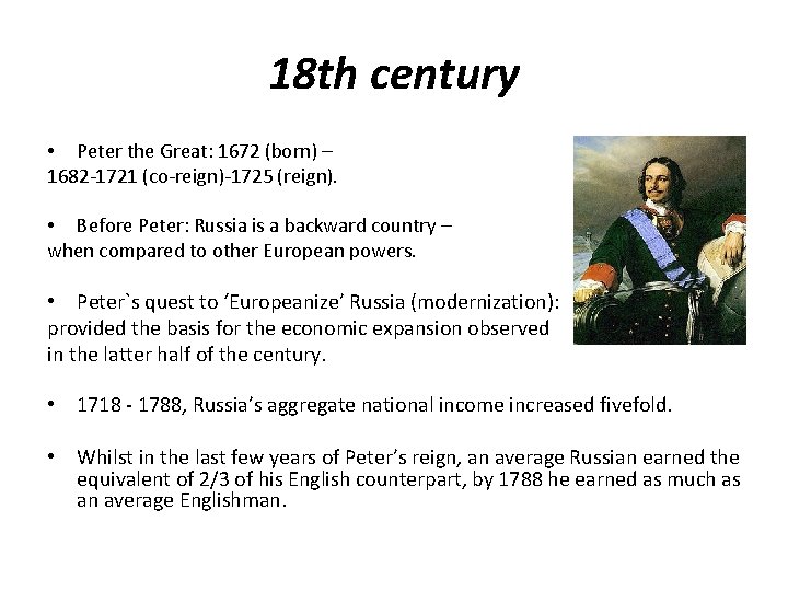 18 th century • Peter the Great: 1672 (born) – 1682 -1721 (co-reign)-1725 (reign).