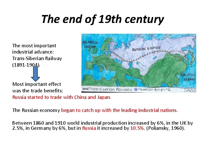 The end of 19 th century The most important industrial advance: Trans-Siberian Railway (1891