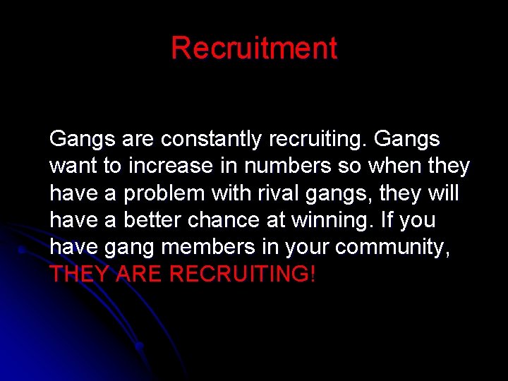 Recruitment Gangs are constantly recruiting. Gangs want to increase in numbers so when they