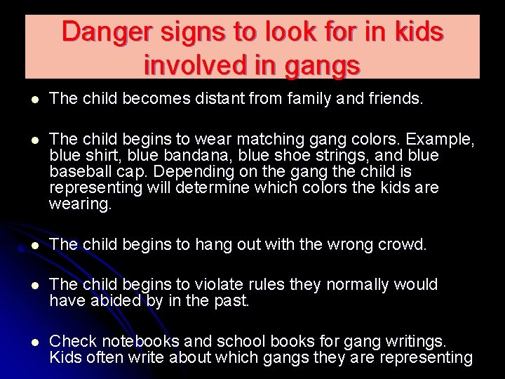 Danger signs to look for in kids involved in gangs l The child becomes