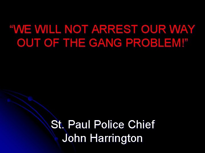 “WE WILL NOT ARREST OUR WAY OUT OF THE GANG PROBLEM!” St. Paul Police