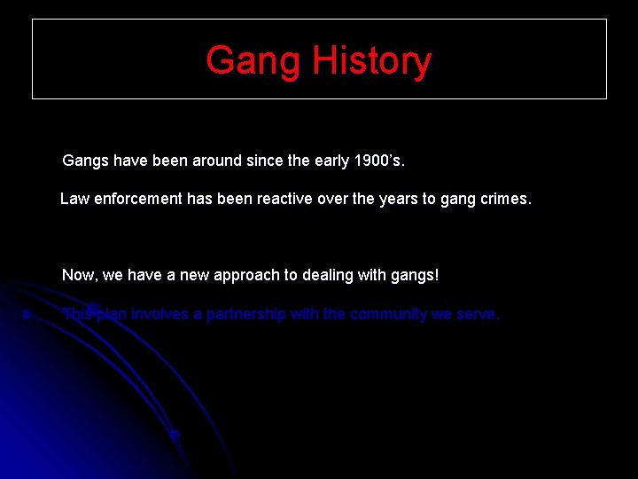 Gang History Gangs have been around since the early 1900’s. Law enforcement has been