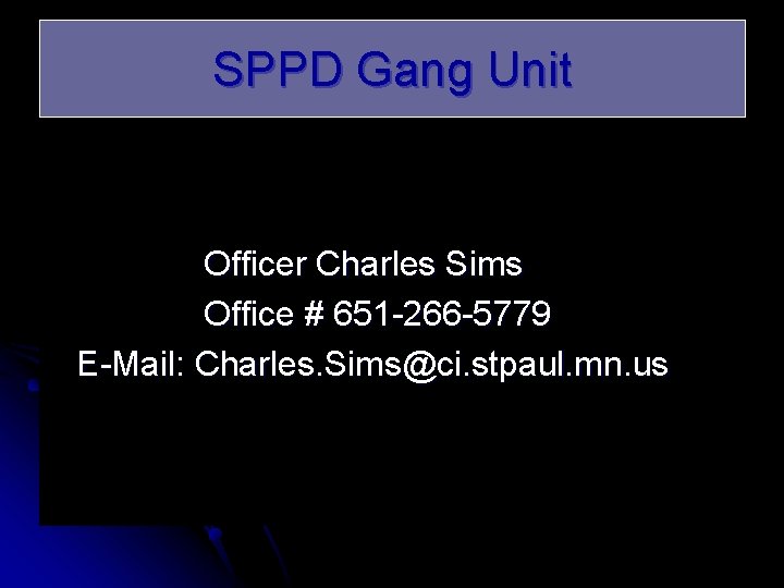 SPPD Gang Unit Officer Charles Sims Office # 651 -266 -5779 E-Mail: Charles. Sims@ci.
