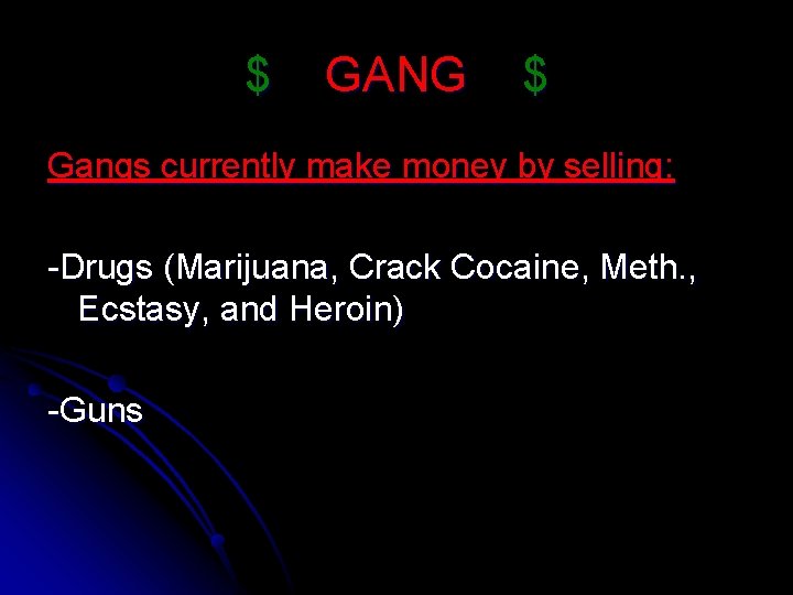 $ GANG $ Gangs currently make money by selling: -Drugs (Marijuana, Crack Cocaine, Meth.