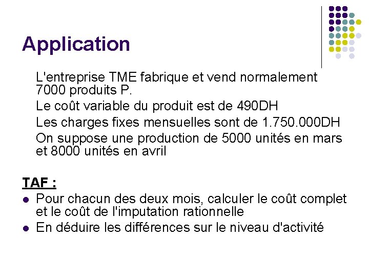 Application L'entreprise TME fabrique et vend normalement 7000 produits P. Le coût variable du