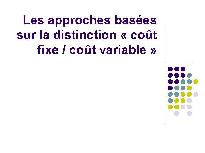 Les approches basées sur la distinction « coût fixe / coût variable » 