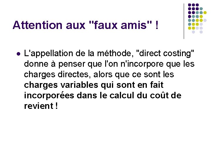 Attention aux "faux amis" ! l L'appellation de la méthode, "direct costing" donne à