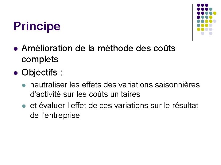 Principe l l Amélioration de la méthode des coûts complets Objectifs : l l