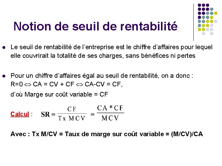 Notion de seuil de rentabilité l Le seuil de rentabilité de l’entreprise est le