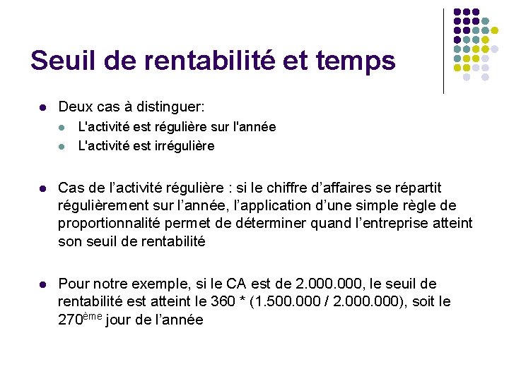 Seuil de rentabilité et temps l Deux cas à distinguer: l l L'activité est