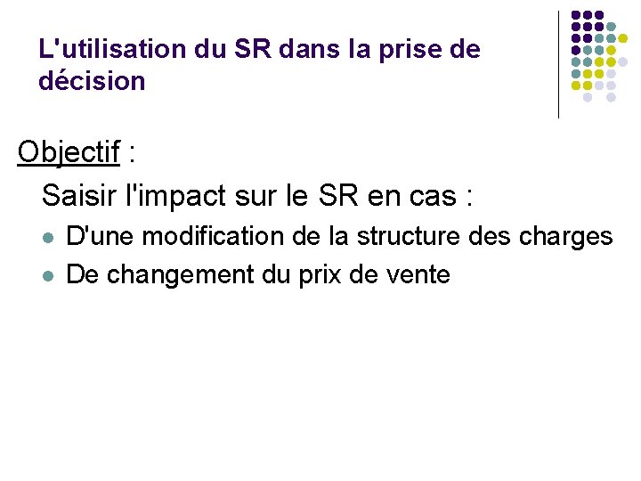 L'utilisation du SR dans la prise de décision Objectif : Saisir l'impact sur le