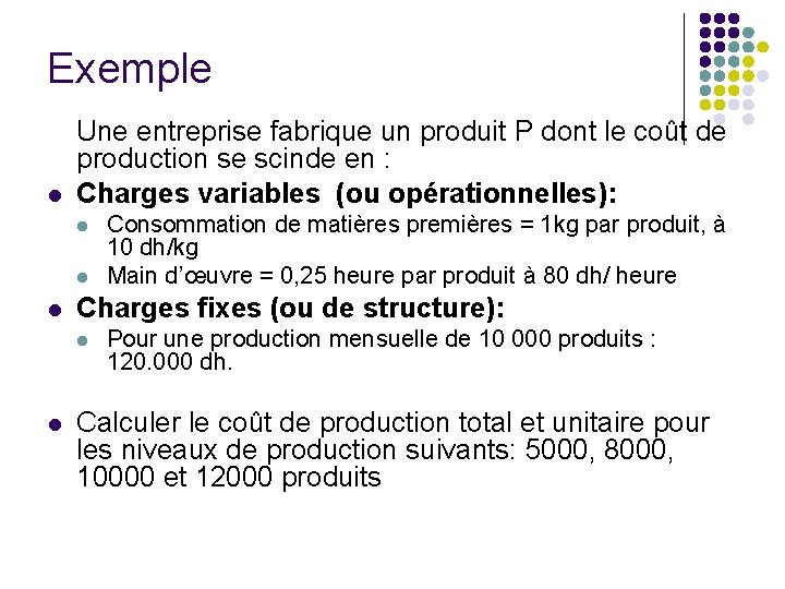 Exemple l Une entreprise fabrique un produit P dont le coût de production se