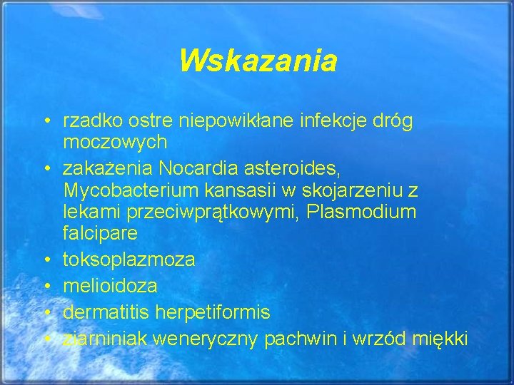 Wskazania • rzadko ostre niepowikłane infekcje dróg moczowych • zakażenia Nocardia asteroides, Mycobacterium kansasii