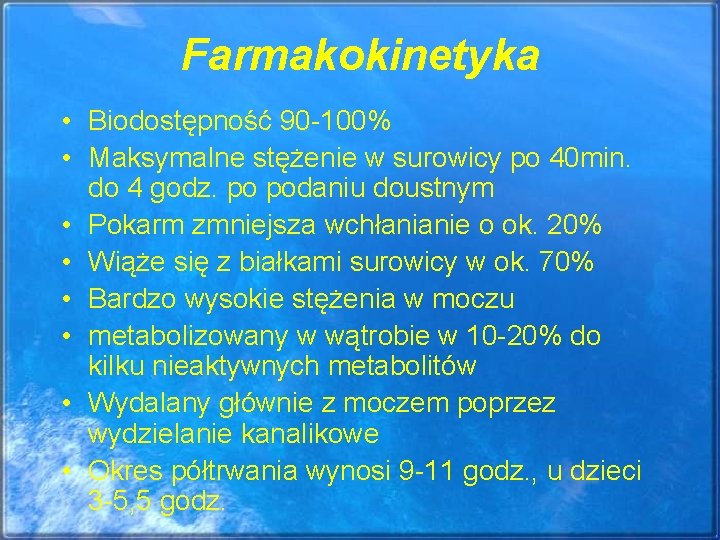 Farmakokinetyka • Biodostępność 90 -100% • Maksymalne stężenie w surowicy po 40 min. do