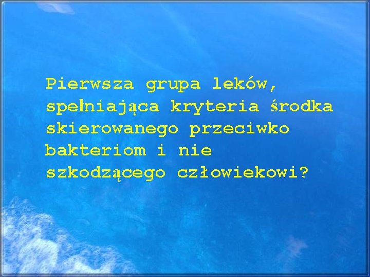 Pierwsza grupa leków, spełniająca kryteria środka skierowanego przeciwko bakteriom i nie szkodzącego człowiekowi? 