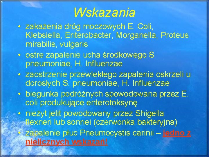 Wskazania • zakażenia dróg moczowych E. Coli, Klebsiella, Enterobacter, Morganella, Proteus mirabilis, vulgaris •