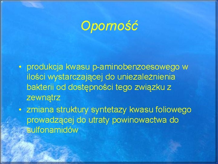 Oporność • produkcja kwasu p-aminobenzoesowego w ilości wystarczającej do uniezależnienia bakterii od dostępności tego