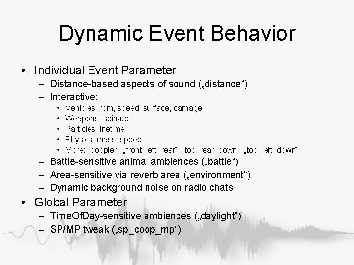 Dynamic Event Behavior • Individual Event Parameter – Distance-based aspects of sound („distance“) – Dynamic Event Behavior • Individual Event Parameter – Distance-based aspects of sound („distance“) –