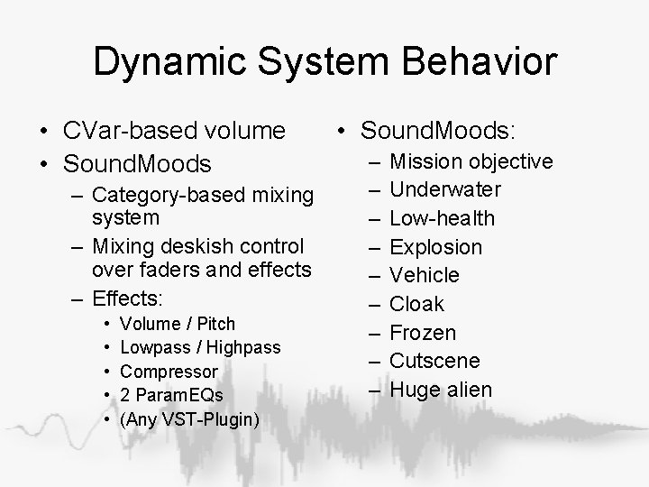Dynamic System Behavior • CVar-based volume • Sound. Moods – Category-based mixing system – Dynamic System Behavior • CVar-based volume • Sound. Moods – Category-based mixing system –