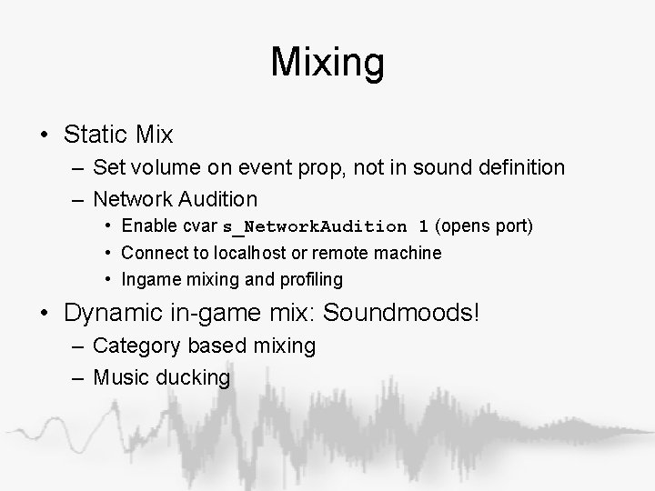 Mixing • Static Mix – Set volume on event prop, not in sound definition Mixing • Static Mix – Set volume on event prop, not in sound definition