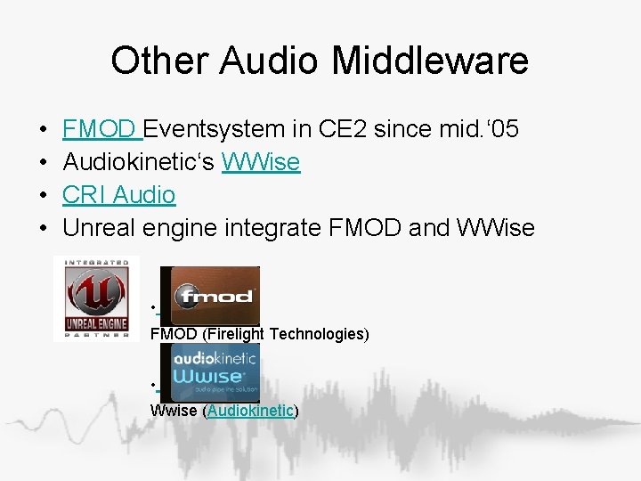 Other Audio Middleware • • FMOD Eventsystem in CE 2 since mid. ‘ 05 Other Audio Middleware • • FMOD Eventsystem in CE 2 since mid. ‘ 05