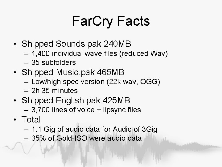 Far. Cry Facts • Shipped Sounds. pak 240 MB – 1, 400 individual wave Far. Cry Facts • Shipped Sounds. pak 240 MB – 1, 400 individual wave