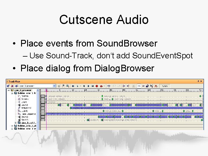 Cutscene Audio • Place events from Sound. Browser – Use Sound-Track, don‘t add Sound. Cutscene Audio • Place events from Sound. Browser – Use Sound-Track, don‘t add Sound.