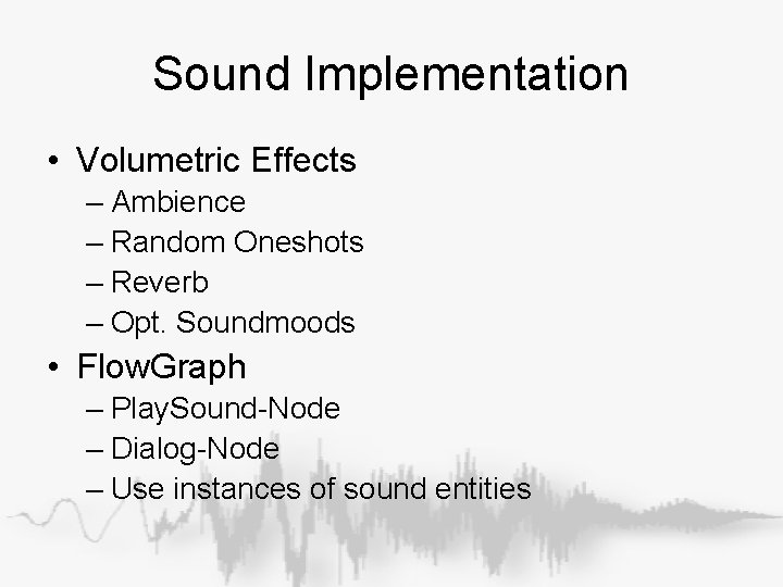 Sound Implementation • Volumetric Effects – Ambience – Random Oneshots – Reverb – Opt. Sound Implementation • Volumetric Effects – Ambience – Random Oneshots – Reverb – Opt.