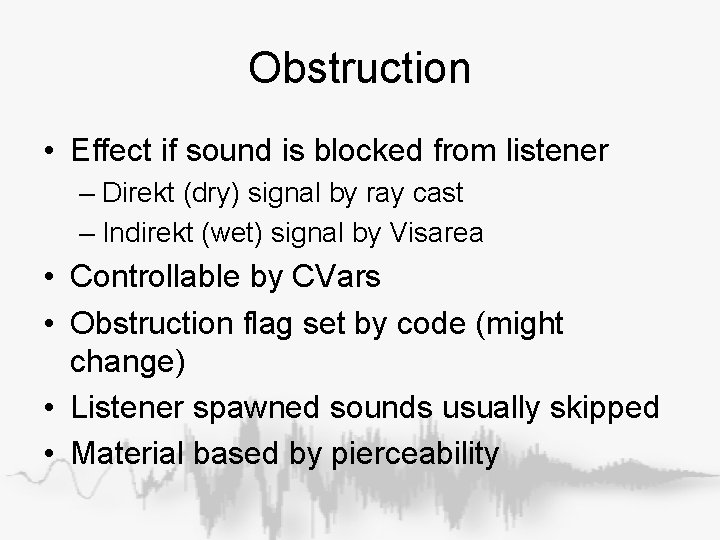 Obstruction • Effect if sound is blocked from listener – Direkt (dry) signal by Obstruction • Effect if sound is blocked from listener – Direkt (dry) signal by
