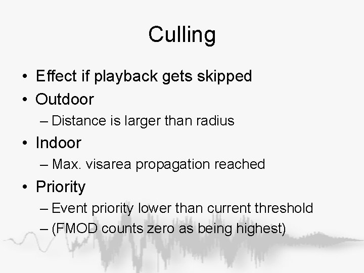 Culling • Effect if playback gets skipped • Outdoor – Distance is larger than Culling • Effect if playback gets skipped • Outdoor – Distance is larger than