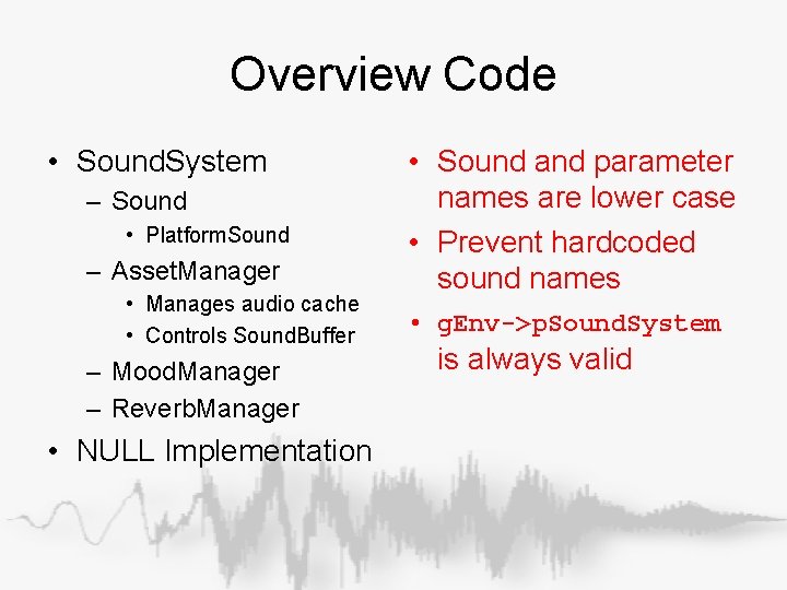 Overview Code • Sound. System – Sound • Platform. Sound – Asset. Manager • Overview Code • Sound. System – Sound • Platform. Sound – Asset. Manager •