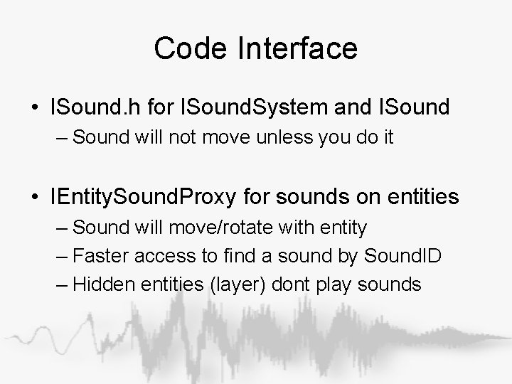 Code Interface • ISound. h for ISound. System and ISound – Sound will not Code Interface • ISound. h for ISound. System and ISound – Sound will not