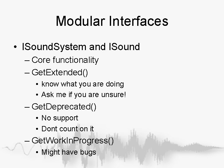 Modular Interfaces • ISound. System and ISound – Core functionality – Get. Extended() • Modular Interfaces • ISound. System and ISound – Core functionality – Get. Extended() •