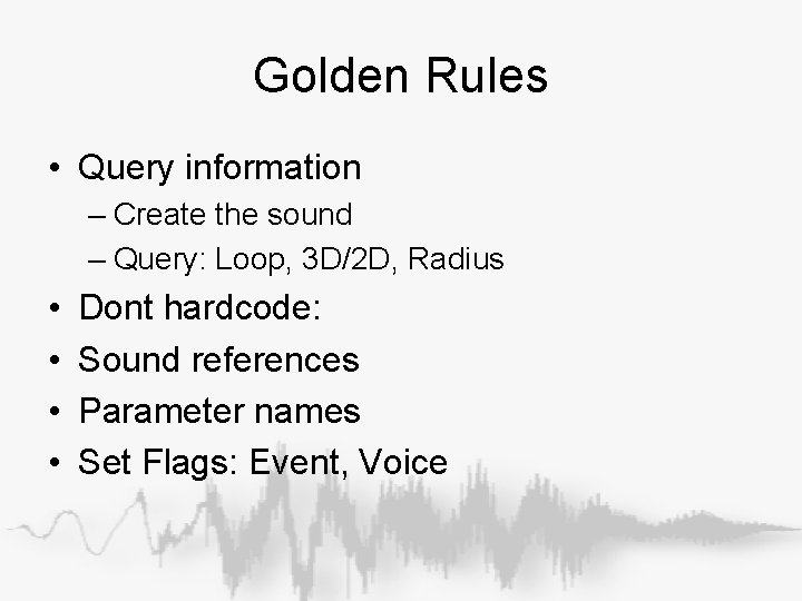Golden Rules • Query information – Create the sound – Query: Loop, 3 D/2 Golden Rules • Query information – Create the sound – Query: Loop, 3 D/2