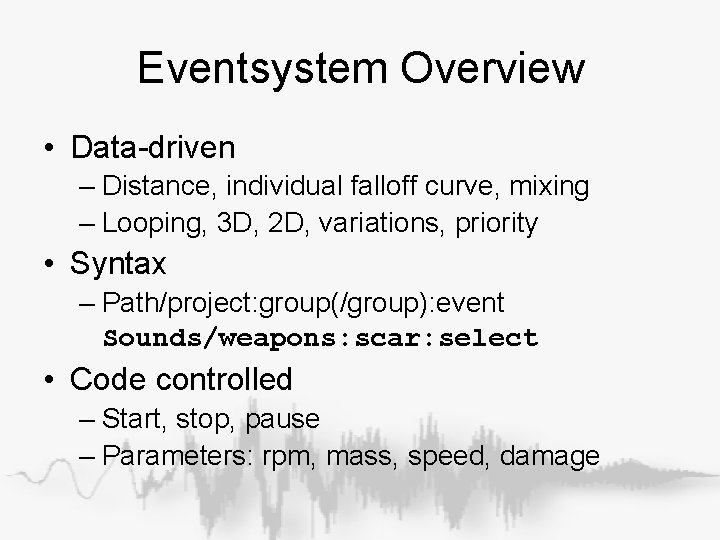 Eventsystem Overview • Data-driven – Distance, individual falloff curve, mixing – Looping, 3 D, Eventsystem Overview • Data-driven – Distance, individual falloff curve, mixing – Looping, 3 D,