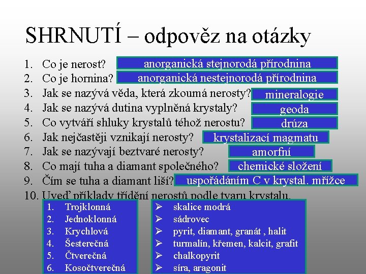 SHRNUTÍ – odpověz na otázky anorganická stejnorodá přírodnina 1. Co je nerost? anorganická nestejnorodá