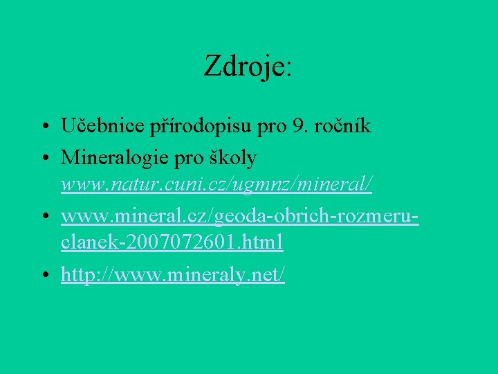 Zdroje: • Učebnice přírodopisu pro 9. ročník • Mineralogie pro školy www. natur. cuni.