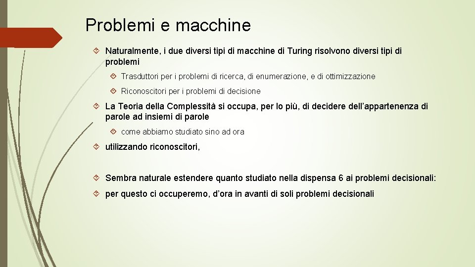 Problemi e macchine Naturalmente, i due diversi tipi di macchine di Turing risolvono diversi