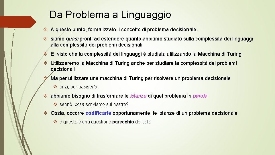 Da Problema a Linguaggio A questo punto, formalizzato il concetto di problema decisionale, siamo