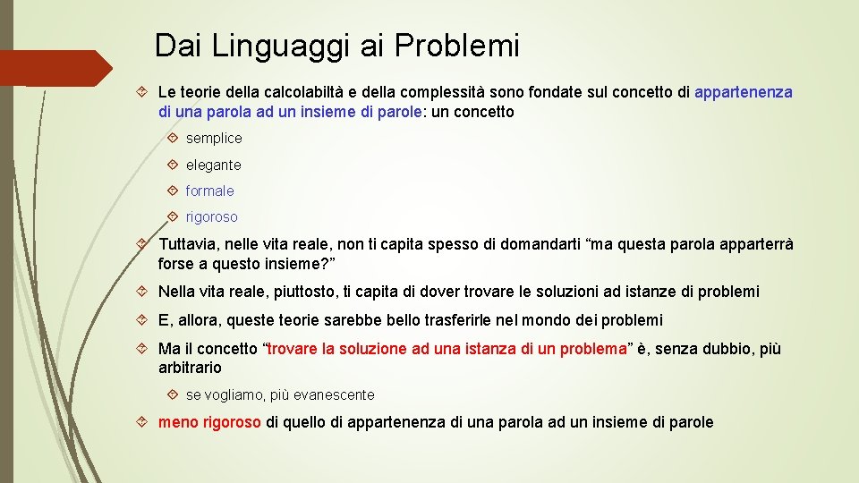 Dai Linguaggi ai Problemi Le teorie della calcolabiltà e della complessità sono fondate sul