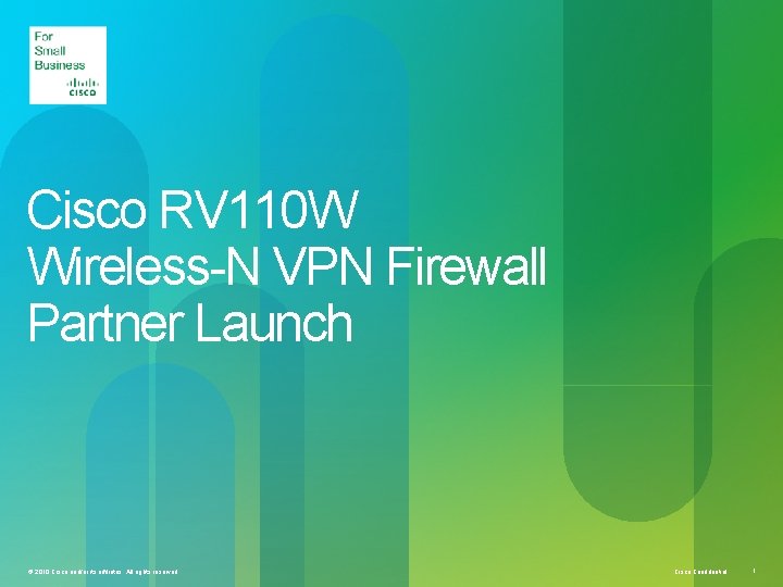 Cisco RV 110 W Wireless-N VPN Firewall Partner Launch © 2010 Cisco and/or its Cisco RV 110 W Wireless-N VPN Firewall Partner Launch © 2010 Cisco and/or its
