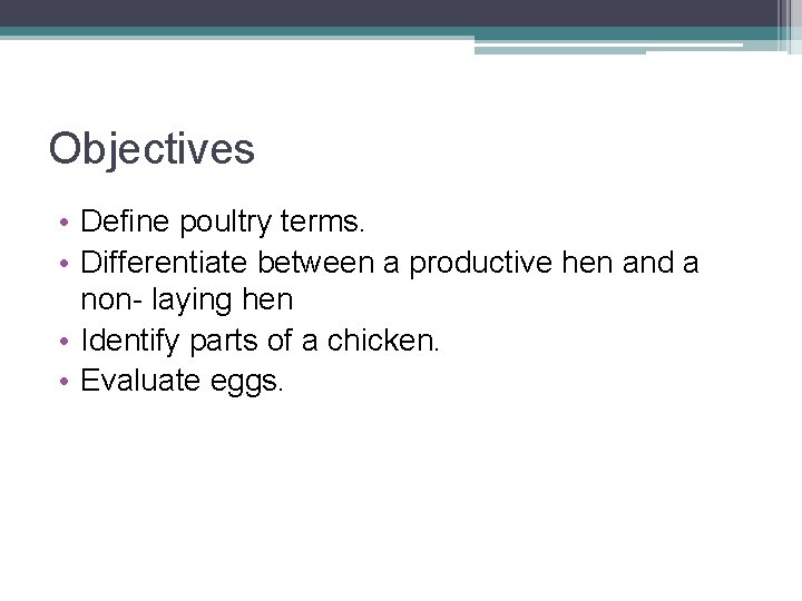 Objectives • Define poultry terms. • Differentiate between a productive hen and a non-