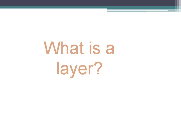 What is a layer? 