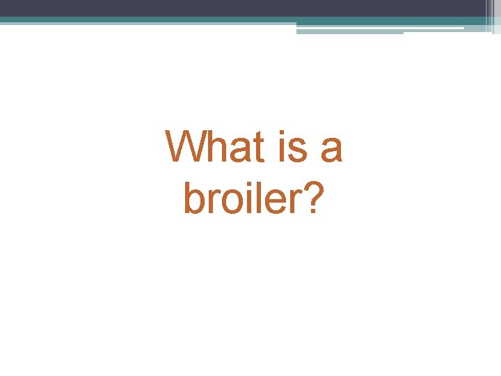What is a broiler? 